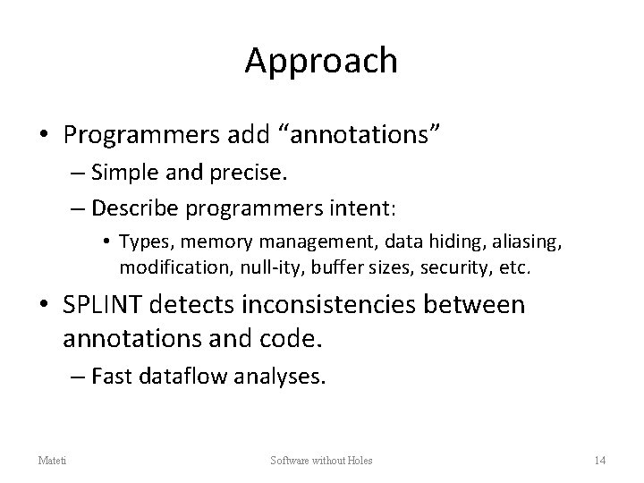 Approach • Programmers add “annotations” – Simple and precise. – Describe programmers intent: •