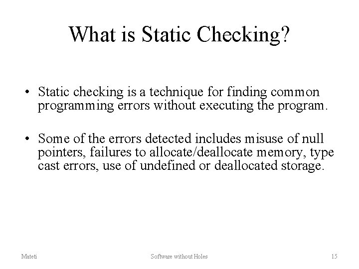 What is Static Checking? • Static checking is a technique for finding common programming