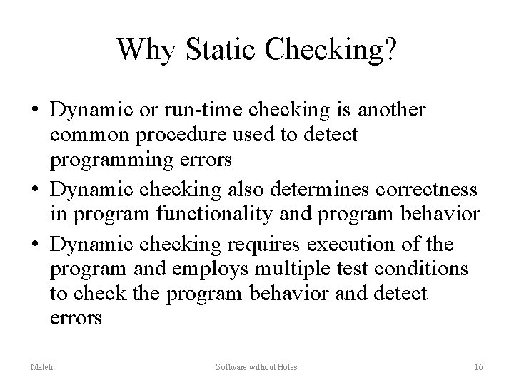 Why Static Checking? • Dynamic or run-time checking is another common procedure used to