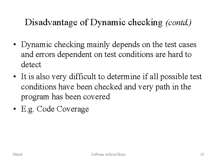 Disadvantage of Dynamic checking (contd. ) • Dynamic checking mainly depends on the test