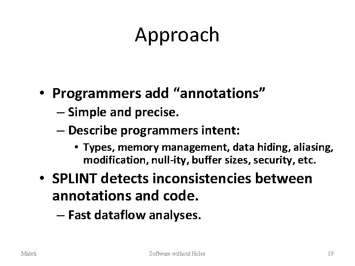 Approach • Programmers add “annotations” – Simple and precise. – Describe programmers intent: •