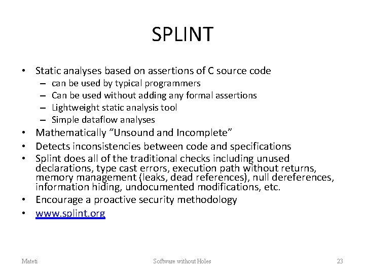 SPLINT • Static analyses based on assertions of C source code – – can