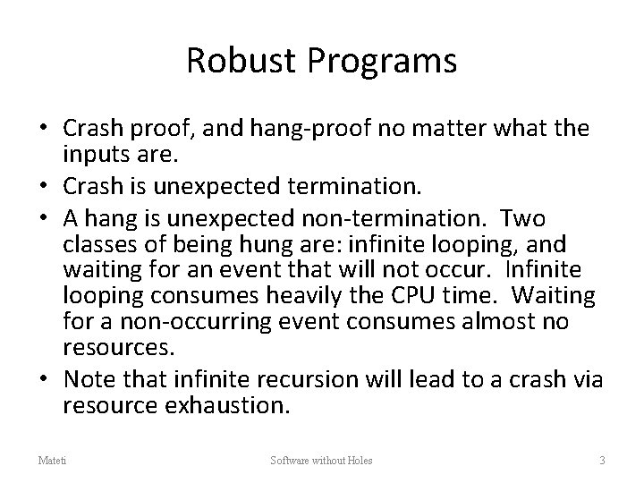 Robust Programs • Crash proof, and hang-proof no matter what the inputs are. •