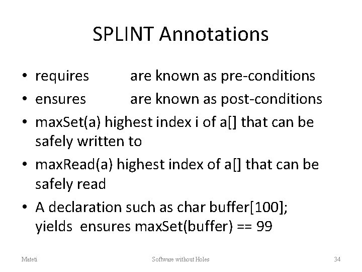 SPLINT Annotations • requires are known as pre-conditions • ensures are known as post-conditions