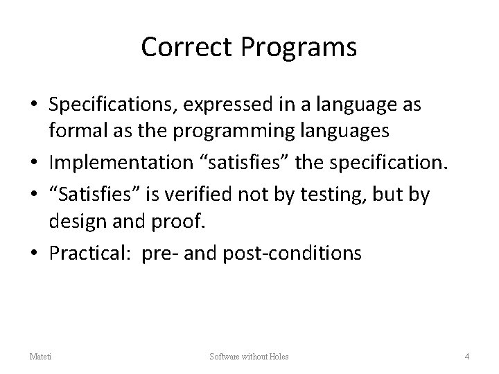 Correct Programs • Specifications, expressed in a language as formal as the programming languages