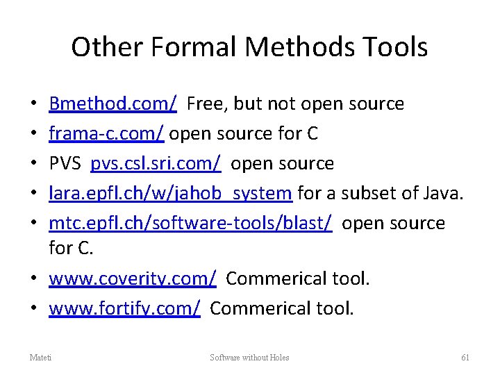 Other Formal Methods Tools Bmethod. com/ Free, but not open source frama-c. com/ open