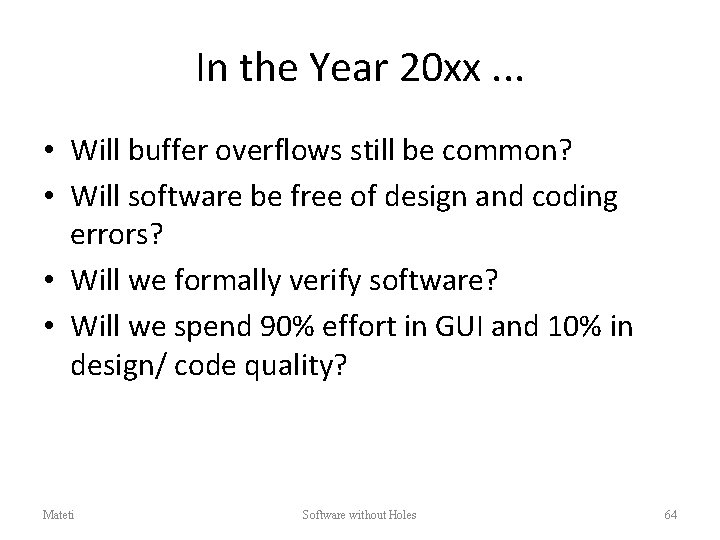 In the Year 20 xx. . . • Will buffer overflows still be common?