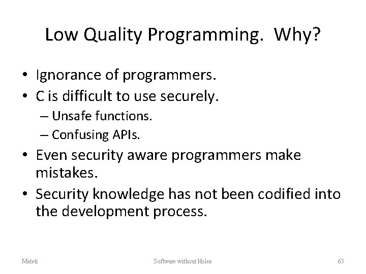 Low Quality Programming. Why? • Ignorance of programmers. • C is difficult to use