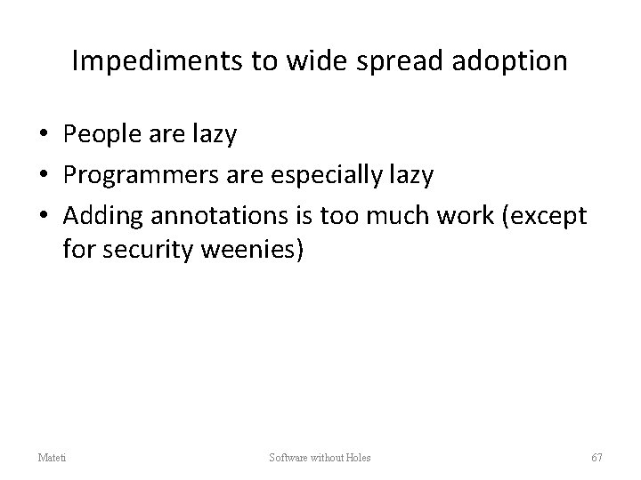 Impediments to wide spread adoption • People are lazy • Programmers are especially lazy