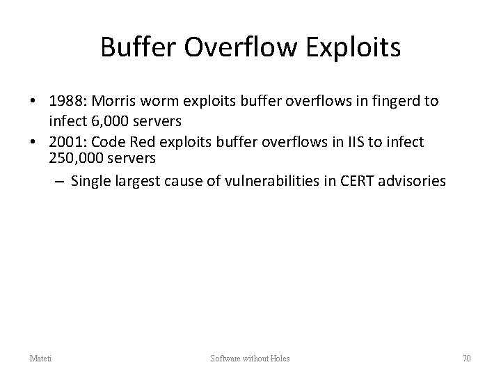 Buffer Overflow Exploits • 1988: Morris worm exploits buffer overflows in fingerd to infect