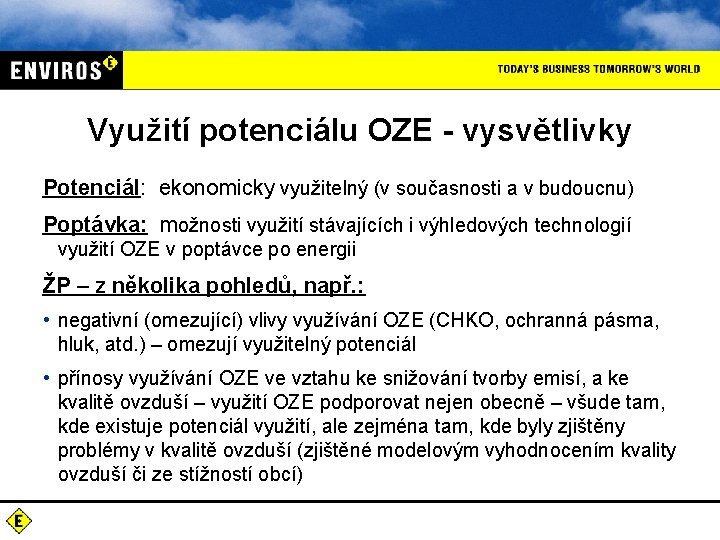 Využití potenciálu OZE - vysvětlivky Potenciál: ekonomicky využitelný (v současnosti a v budoucnu) Poptávka: