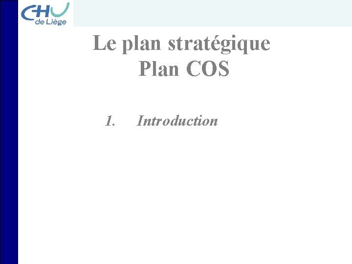 Le plan stratégique Plan COS 1. Introduction 