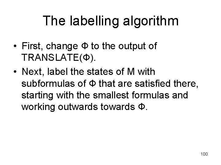 The labelling algorithm • First, change Ф to the output of TRANSLATE(Ф). • Next,
