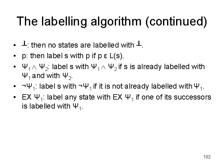 The labelling algorithm (continued) • ┴: then no states are labelled with ┴. •