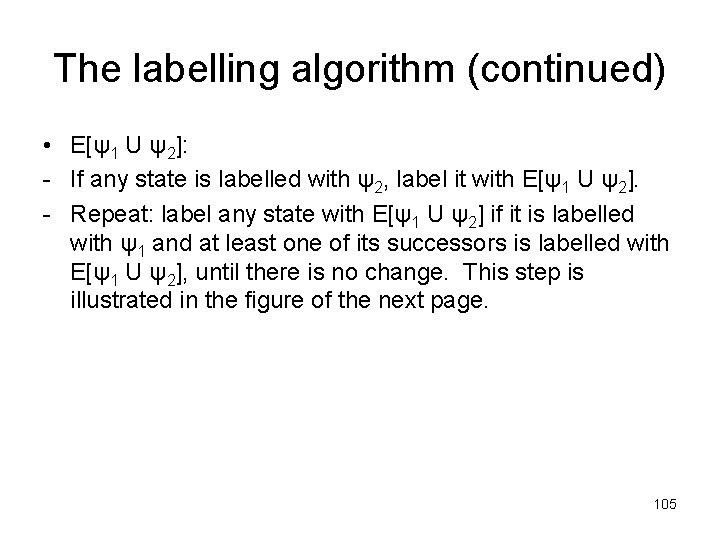The labelling algorithm (continued) • E[ψ1 U ψ2]: - If any state is labelled