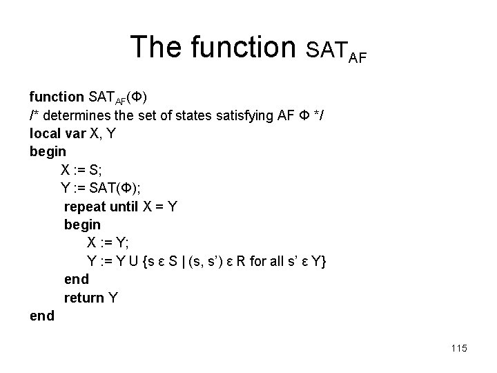 The function SATAF(Φ) /* determines the set of states satisfying AF Φ */ local