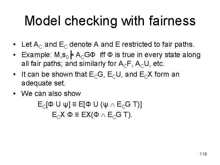 Model checking with fairness • Let AC and EC denote A and E restricted