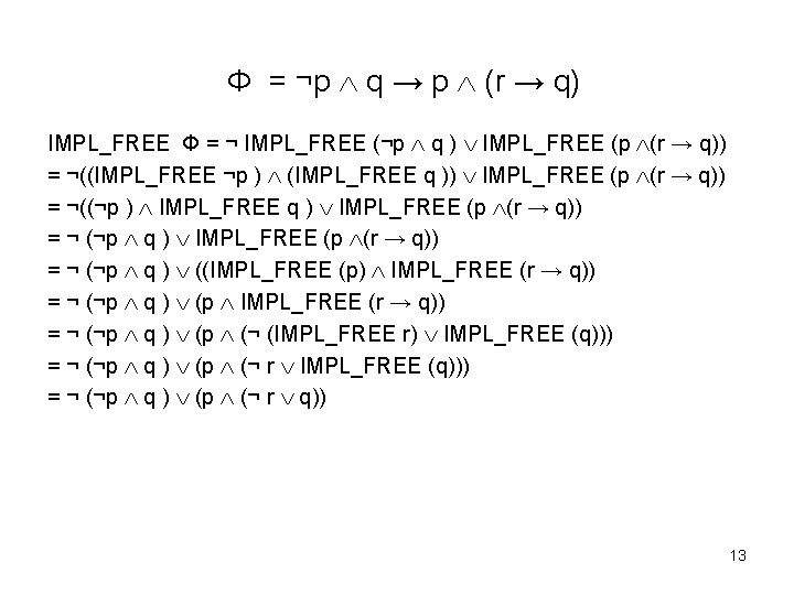 Φ = ¬p q → p (r → q) IMPL_FREE Φ = ¬ IMPL_FREE