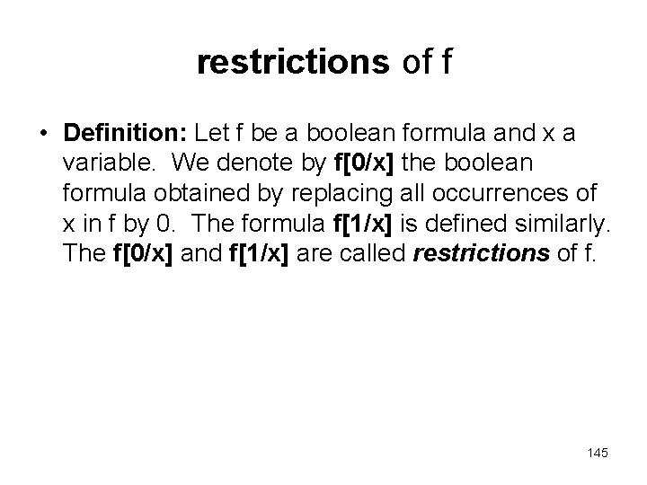 restrictions of f • Definition: Let f be a boolean formula and x a restrictions of f • Definition: Let f be a boolean formula and x a