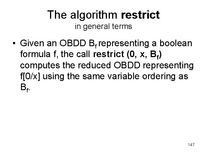The algorithm restrict in general terms • Given an OBDD Bf representing a boolean