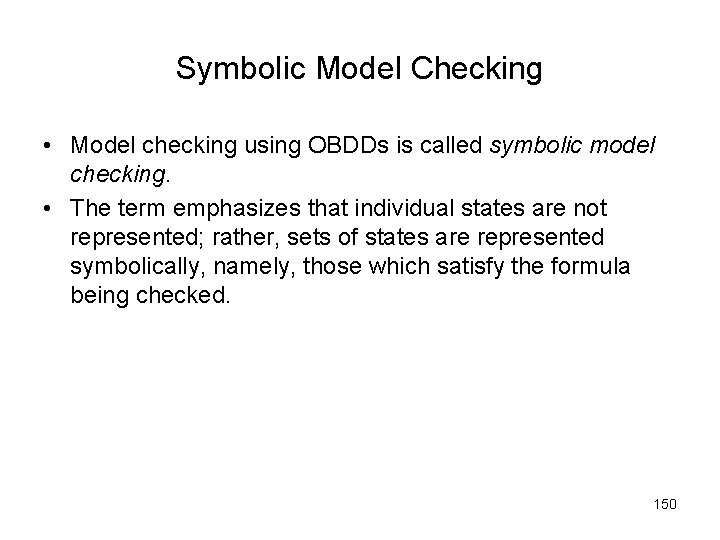 Symbolic Model Checking • Model checking using OBDDs is called symbolic model checking. •
