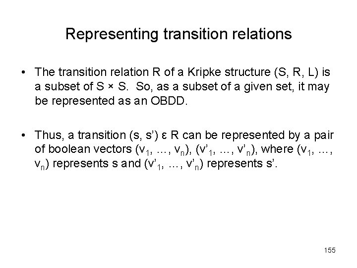 Representing transition relations • The transition relation R of a Kripke structure (S, R,