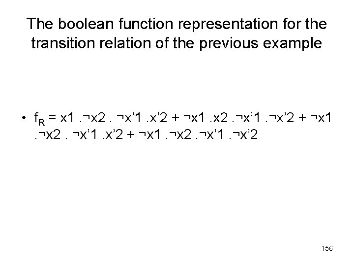 The boolean function representation for the transition relation of the previous example • f.