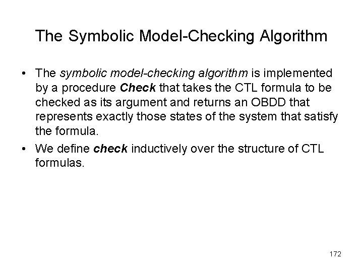 The Symbolic Model-Checking Algorithm • The symbolic model-checking algorithm is implemented by a procedure