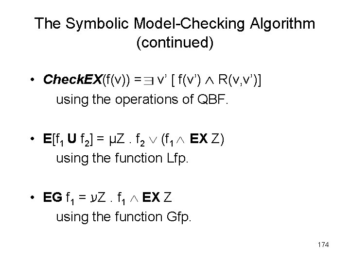 The Symbolic Model-Checking Algorithm (continued) • Check. EX(f(v)) = v’ [ f(v’) R(v, v’)]