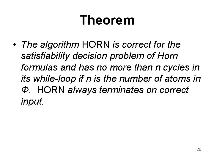 Theorem • The algorithm HORN is correct for the satisfiability decision problem of Horn Theorem • The algorithm HORN is correct for the satisfiability decision problem of Horn