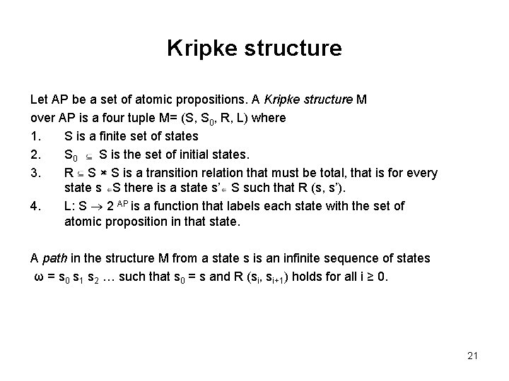 Kripke structure Let AP be a set of atomic propositions. A Kripke structure M
