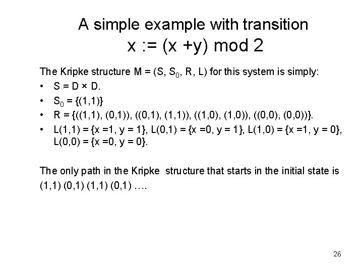 A simple example with transition x : = (x +y) mod 2 The Kripke