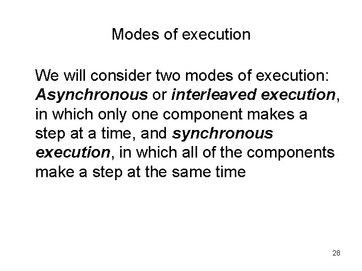 Modes of execution We will consider two modes of execution: Asynchronous or interleaved execution, Modes of execution We will consider two modes of execution: Asynchronous or interleaved execution,