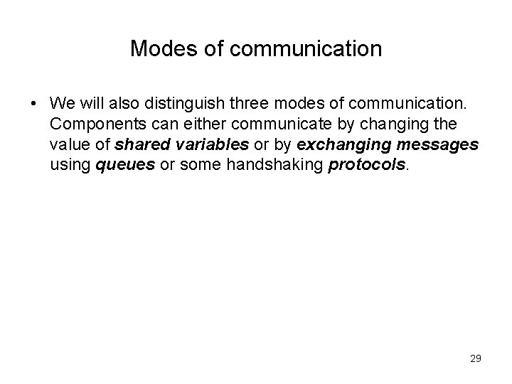 Modes of communication • We will also distinguish three modes of communication. Components can
