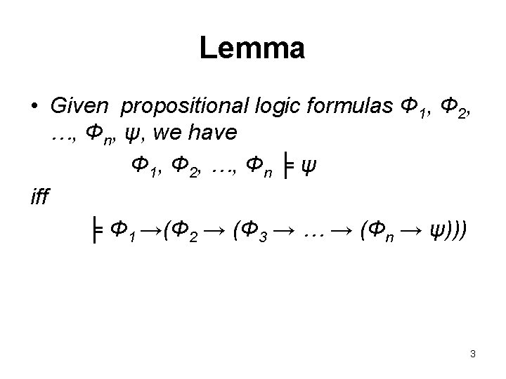 Lemma • Given propositional logic formulas Φ 1, Φ 2, …, Φn, ψ, we