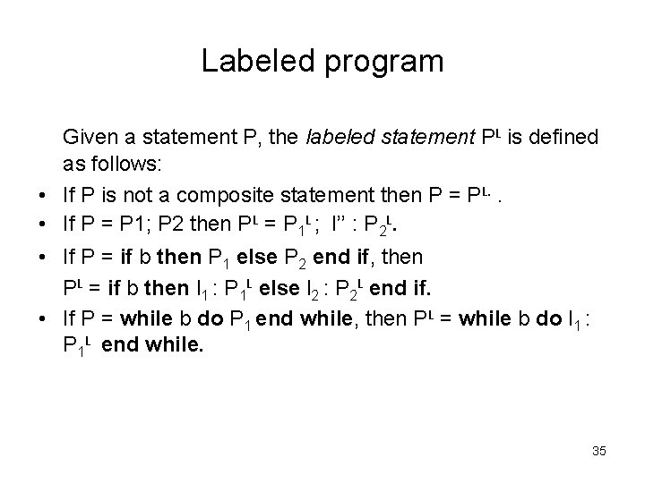 Labeled program Given a statement P, the labeled statement PL is defined as follows: Labeled program Given a statement P, the labeled statement PL is defined as follows:
