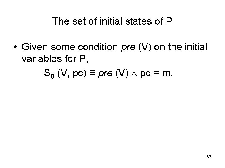 The set of initial states of P • Given some condition pre (V) on The set of initial states of P • Given some condition pre (V) on