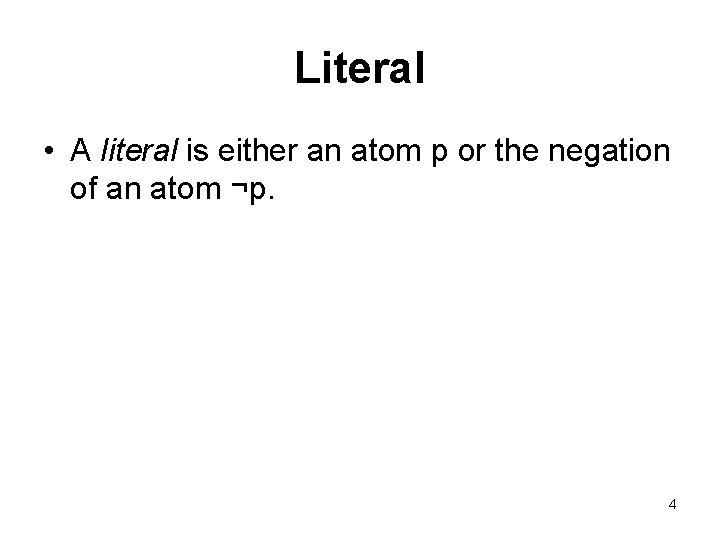 Literal • A literal is either an atom p or the negation of an Literal • A literal is either an atom p or the negation of an