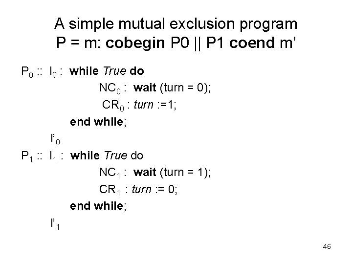 A simple mutual exclusion program P = m: cobegin P 0 || P 1