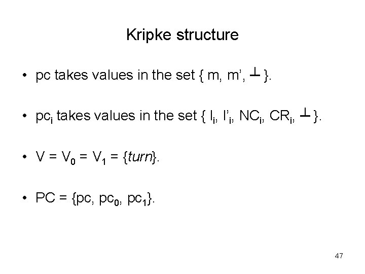 Kripke structure • pc takes values in the set { m, m’, ┴ }.
