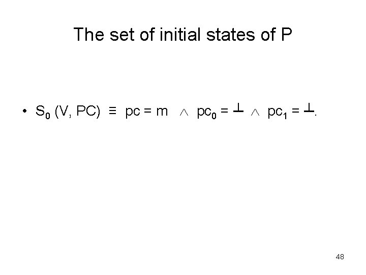 The set of initial states of P • S 0 (V, PC) ≡ pc The set of initial states of P • S 0 (V, PC) ≡ pc