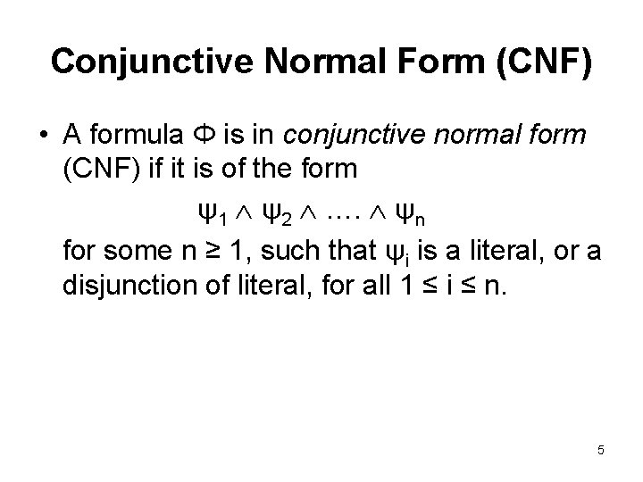 Conjunctive Normal Form (CNF) • A formula Φ is in conjunctive normal form (CNF) Conjunctive Normal Form (CNF) • A formula Φ is in conjunctive normal form (CNF)