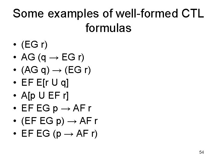 Some examples of well-formed CTL formulas • • (EG r) AG (q → EG