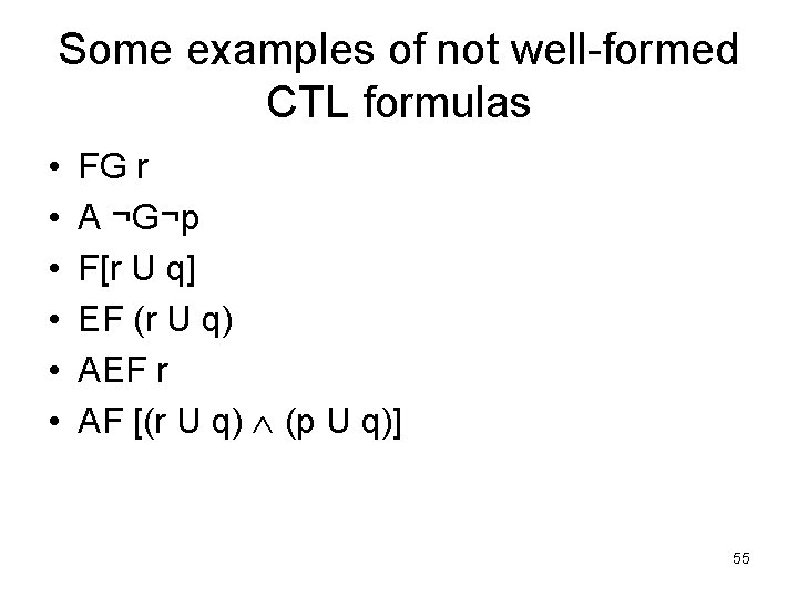 Some examples of not well-formed CTL formulas • • • FG r A ¬G¬p Some examples of not well-formed CTL formulas • • • FG r A ¬G¬p