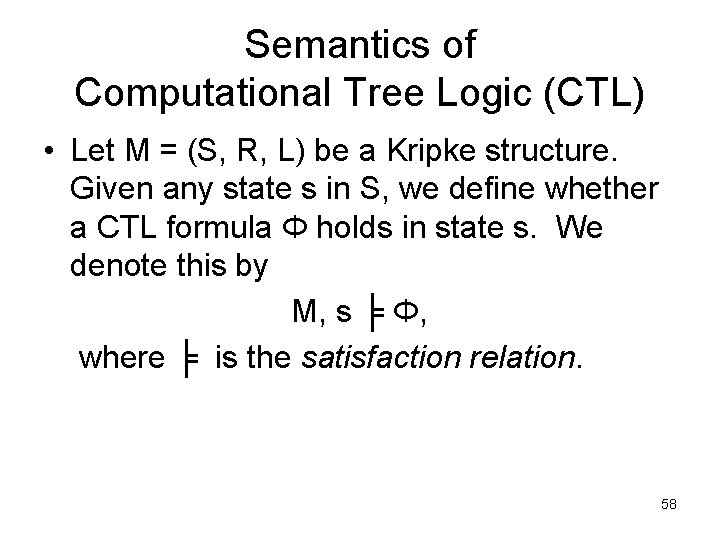 Semantics of Computational Tree Logic (CTL) • Let M = (S, R, L) be
