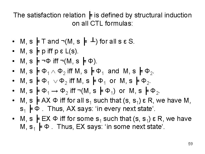 The satisfaction relation ╞ is defined by structural induction on all CTL formulas: •