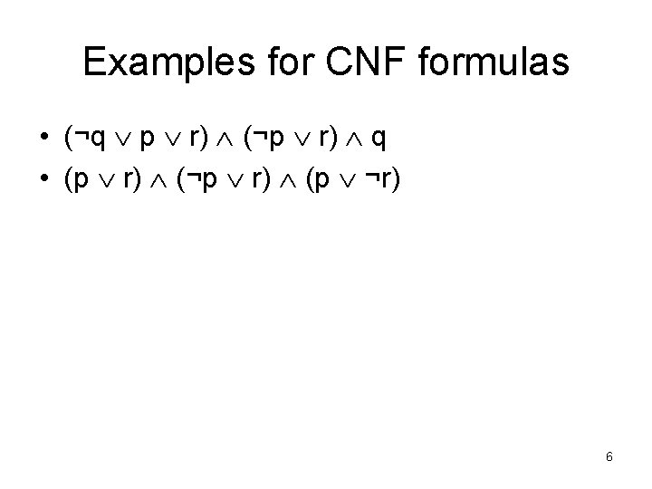 Examples for CNF formulas • (¬q p r) (¬p r) q • (p r)
