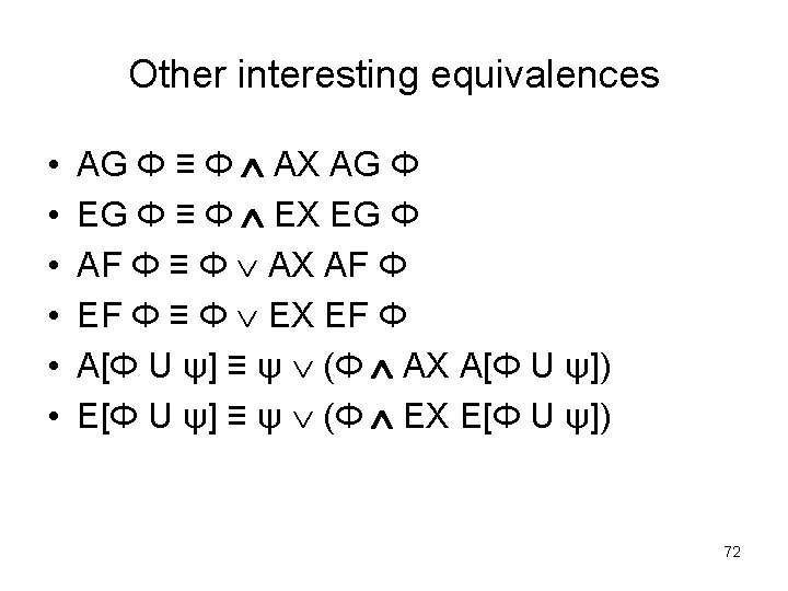 Other interesting equivalences • • • AG Φ ≡ Φ AX AG Φ EG