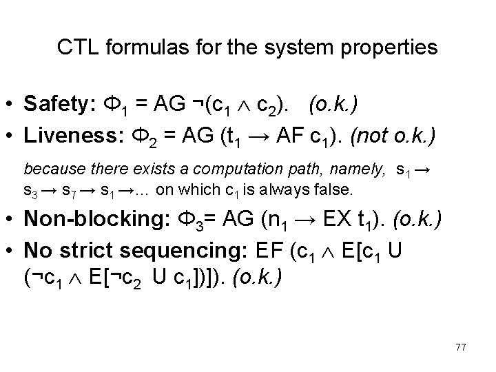 CTL formulas for the system properties • Safety: Φ 1 = AG ¬(c 1