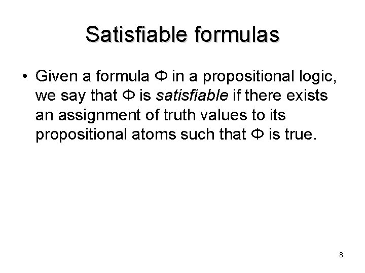 Satisfiable formulas • Given a formula Φ in a propositional logic, we say that Satisfiable formulas • Given a formula Φ in a propositional logic, we say that